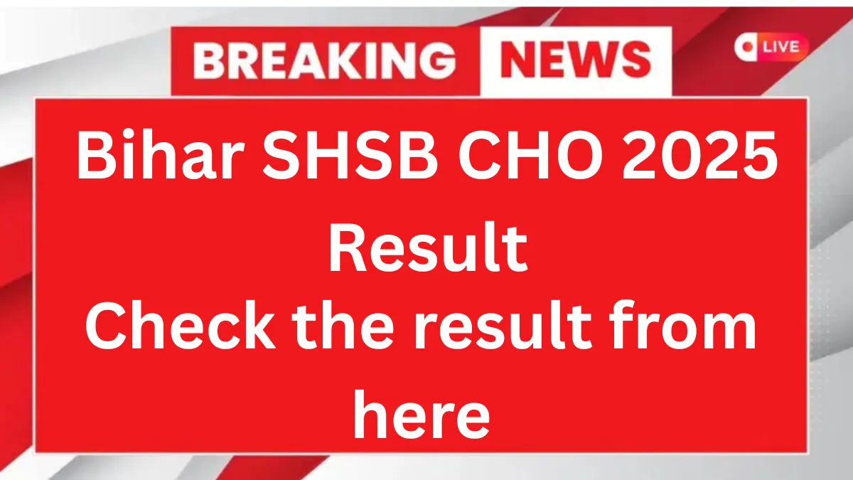 Bihar SHSB CHO 2025 Result OUT, Download PDF Link