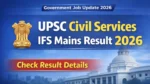UPSC Civil Services IFS Mains Result 2026