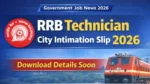 RRB Technician City Intimation Slip 2026 Exam City Check